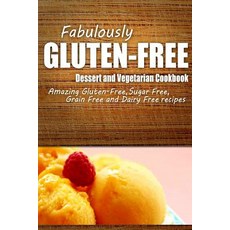 Fabulously Gluten-Free - Dessert and Vegetarian Cookbook: Yummy Gluten-Free Ideas for Celiac Disease a..., Createspace Independent Publishing Platform