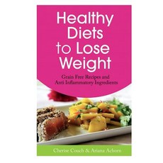 Healthy Diets to Lose Weight: Grain Free Recipes and Anti Inflammatory Ingredients, Webnetworks Inc