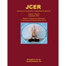 Journal of Consciousness Exploration & Research Volume 7 Issue 8: Human Consciousness Primordial Cons..., Createspace Independent Publishing Platform