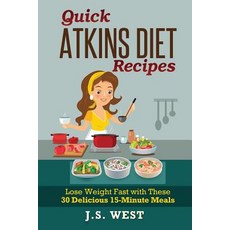 Quick Atkins Diet Recipes: Atkins Cookbook and Atkins Recipes. Quick Atkins Diet Recipes - 30 Deliciou..., Createspace Independent Publishing Platform