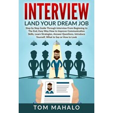 Interview: Land Your Dream Job Step by Step Guide Through Interview from Beginning to the End How to..., Createspace Independent Publishing Platform