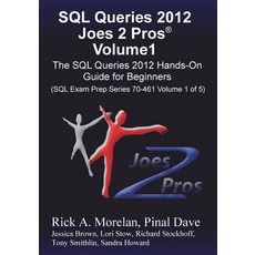 SQL Queries 2012 Joes 2 Pros Volume1: The SQL Hands-On Guide for Beginners (SQL Exam Prep Series 70-46..., Joes 2 Pros International LLC