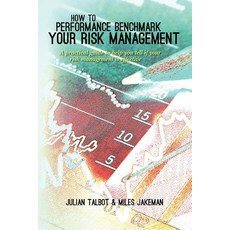 How to Performance Benchmark Your Risk Management: A Practical Guide to Help You Tell If Your Risk Man..., Createspace Independent Publishing Platform