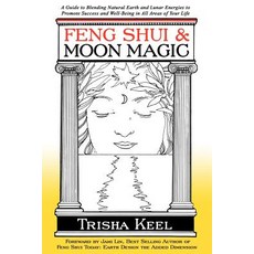 Feng Shui & Moon Magic: A Guide to Blending Natural Earth and Lunar Energies to Promote Success and We..., Createspace