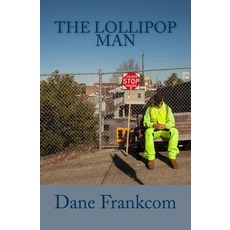 The Lollipop Man: An Inner-City Crossing Guard Named Glen Is Thrust from a Life of Inconspicuous Simpl..., Createspace Independent Publishing Platform