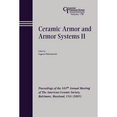 Ceramic Armor and Armor Systems II: Proceedings of the 107th Annual Meeting of the American Ceramic So..., Wiley-American Ceramic Society