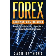 Forex Currency Pairs Explained: Knowing the Foreign Exchange Pairs and How to Trade Them Without Shrin..., Createspace Independent Publishing Platform
