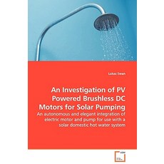 An Investigation of Pv Powered Brushless DC Motors for Solar Pumping - An Autonomous and Elegant Integ..., VDM Verlag