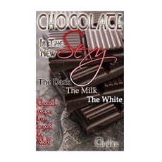 Chocolate Is the New Sexy: "The Dark the Milk the White Chocolate Recipes from Around the World", Createspace Independent Publishing Platform