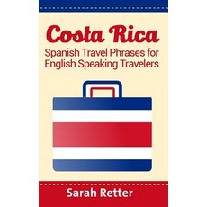 Costa Rica: Spanish Travel Phrases for English Speaking Travelers: The Most Useful 1.000 Phrases to Ge..., Createspace Independent Publishing Platform