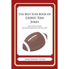 The Best Ever Book of Lions' Fan Jokes: Lots and Lots of Jokes Specially Repurposed for You-Know-Who, Createspace Independent Publishing Platform