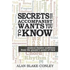 Secrets Your Accompanist Wants You to Know: Musical Theater Auditions from the Pianist's Point of View, Createspace Independent Publishing Platform
