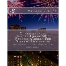 Channel-Based Single-Queue SBC Process Algebra for Systems Definition: Integration of Systems Structur..., Createspace Independent Publishing Platform