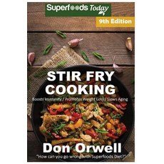 Stir Fry Cooking: Over 160 Quick & Easy Gluten Free Low Cholesterol Whole Foods Recipes Full of Antiox..., Createspace Independent Publishing Platform
