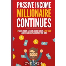 Passive Income Millionaire Continues: 8 Passive Income Streams Online to Make $200-10 000 a Month in 9..., Createspace Independent Publishing Platform