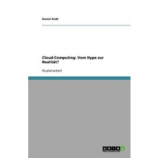Cloud-Computing: Vom Hype Zur Realitat?, Grin Publishing