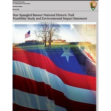 Star-Spangled Banner National Historic Trail: Feasibility Study & Final Environmental Impact Statement, Createspace Independent Publishing Platform
