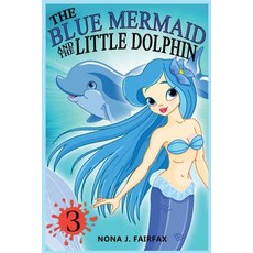 The Blue Mermaid and the Little Dolphin Book 3: Children's Books Kids Books Bedtime Stories for Kids..., Createspace Independent Publishing Platform