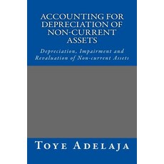 Accounting for Depreciation of Non-Current Assets and Bookkeeping: Depreciation Impairment and Revalu..., Createspace Independent Publishing Platform