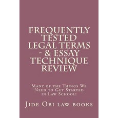 Frequently Tested Legal Terms - & Essay Technique Review: Many of the Things We Need to Get Started in..., Createspace Independent Publishing Platform