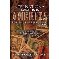 International Taxation in America for the Entrepreneur 2013 Edition: International Taxation for the B..., Createspace Independent Publishing Platform