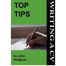 Top Tips: Writing a CV/Resume: Follow These Tips and Increase Your Chance of Getting an Interview by 1..., Createspace Independent Publishing Platform