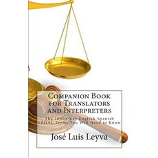 Companion Book for Translators and Interpreters: The 1000+ Key English-Spanish Legal Terms You Will Ne..., Createspace Independent Publishing Platform