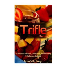 Easy Trifle Recipes: 101 Delicious Nutritious Low Budget Mouthwatering Easy Trifle Recipes Cookbook, Createspace Independent Publishing Platform