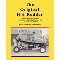 The Original Hot Rodder: Biography of Bill Waddill His History of Hot Rodding and the Genesee Gear Gri..., Createspace Independent Publishing Platform