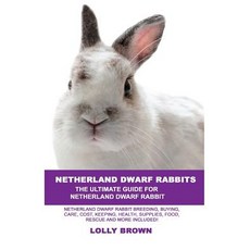 Netherland Dwarf Rabbits: Netherland Dwarf Rabbit Breeding Buying Care Cost Keeping Health Suppl..., Nrb Publishing