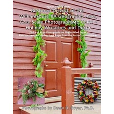 Restored District Williamsburg Va Geographic Area Gray Scale Photos to Color: Holiday Wreathes and Dec..., Createspace Independent Publishing Platform