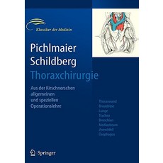 Thoraxchirurgie: Die Eingriffe an der Brust und in der Brusthohle, Springer