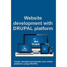 Website Development with Drupal Platform: Create Develop and Maintain Your Online Platforms Using Dru..., Createspace Independent Publishing Platform