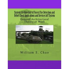 Systems Architecture of Forest Fire Detection and Relief Cloud Applications and Services..., Createspace Independent Publishing Platform