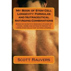 My Book of Stem Cell Longevity Formulas and Nutraceutical Antiaging Combinations: Based on Scientific ..., Createspace Independent Publishing Platform