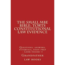 The Small MBE Bible: Torts Constitutional Law Evidence: Questions Answers Tutorials Essay Prep - Lo..., Createspace Independent Publishing Platform