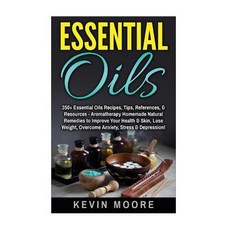 Essential Oils: 350+ Essential Oils Recipes Tips References & Resources - Aromatherapy Homemade Nat..., Createspace Independent Publishing Platform
