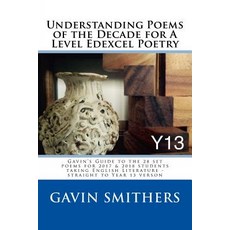 Understanding Poems of the Decade for a Level Edexcel Poetry: Gavin's Guide to the 28 Set Poems for 20..., Createspace Independent Publishing Platform