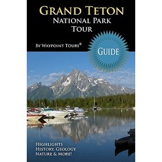 Grand Teton National Park Tour Guide: Your Personal Tour Guide for Grand Teton Travel Adventure! Pape..., Createspace Independent Publishing Platform