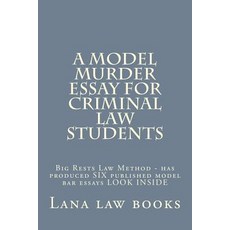 A Model Murder Essay for Criminal Law Students: Big Rests Law Method - Has Produced Six Published Mode..., Createspace Independent Publishing Platform