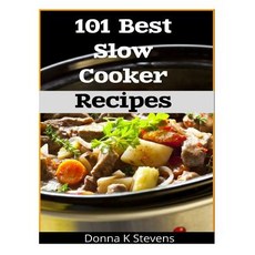 101 Best Slow Cooker Recipes: No Mess No Hassle No Worries - The Perfect Way the Perfect Way to a Pe..., Createspace Independent Publishing Platform
