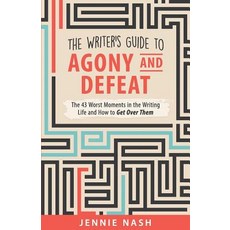 The Writer's Guide to Agony and Defeat: The 43 Worst Moments in the Writing Life and How to Get Over T..., Createspace Independent Publishing Platform