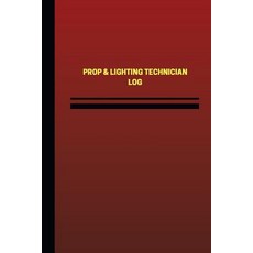Prop & Lighting Technician Log (Logbook Journal - 124 Pages 6 X 9 Inches): Prop & Lighting Technicia..., Createspace Independent Publishing Platform