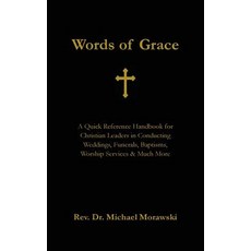 Words of Grace: A Quick Reference Handbook for Christian Leaders in Conducting Weddings Funerals Bap..., Words of Grace