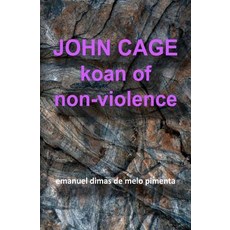John Cage: Koan of Non-Violence Paperback, Createspace Independent Publishing Platform