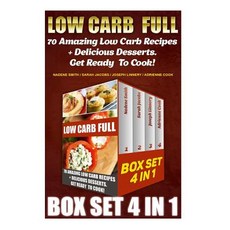 Low Carb Full Box Set 4 in 1: 70 Amazing Low Carb Recipes + Delicious Desserts. Get Ready to Cook!: Lo..., Createspace Independent Publishing Platform