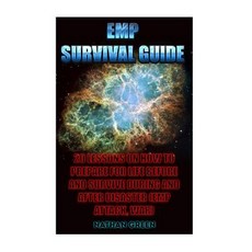 Emp Survival Guide: 20 Lessons on How to Prepare for Life Before and Survive During and After Disaster..., Createspace Independent Publishing Platform