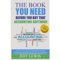 The Book You Need Before You Buy That Accounting Software: How Find Buy and Implement the Best Accoun..., Createspace Independent Publishing Platform