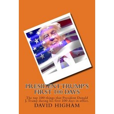 President Trump's First 100 Days: The Top 100 Things That President Donald J. Trump During His First 1..., Createspace Independent Publishing Platform