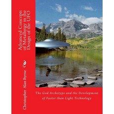 Advanced Concepts of Metallurgy in the Design of the UFO: The God Archetype and the Development of Fas..., Createspace Independent Publishing Platform